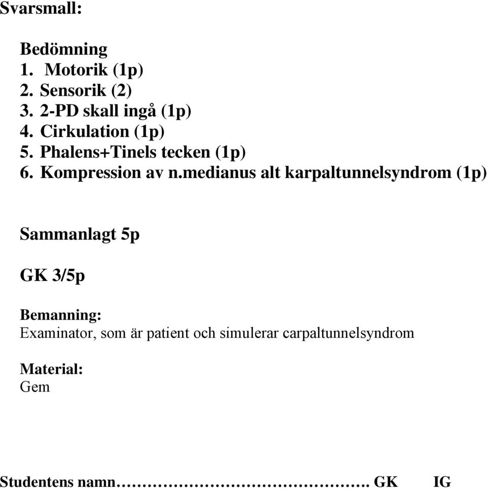 medianus alt karpaltunnelsyndrom (1p) Sammanlagt 5p GK 3/5p Bemanning: