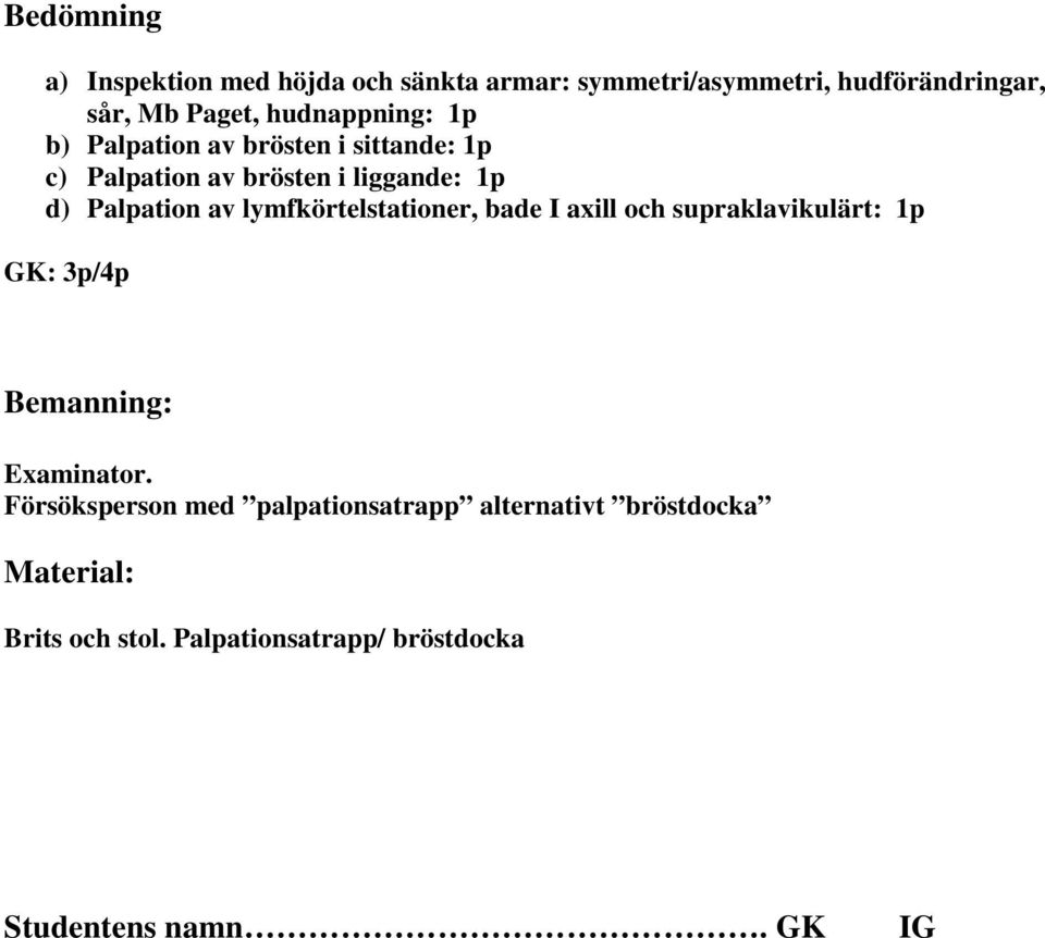 lymfkörtelstationer, bade I axill och supraklavikulärt: 1p GK: 3p/4p Bemanning: Examinator.