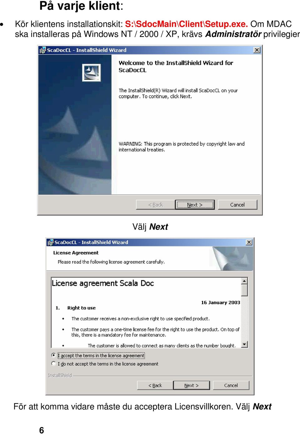 Om MDAC ska installeras på Windows NT / 2000 / XP, krävs