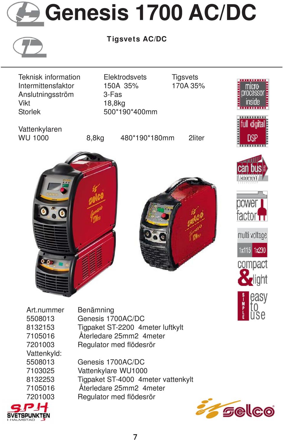 Tigpaket ST-2200 4meter luftkylt 7105016 Återledare 25mm2 4meter 7201003 Regulator med flödesrör Vattenkyld: 5508013 Genesis