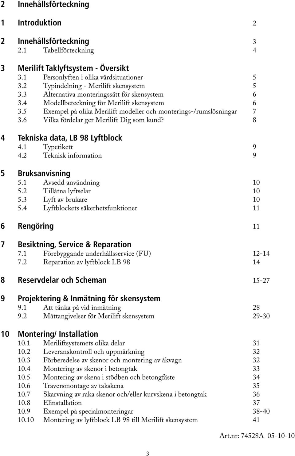 5 Exempel på olika Merilift modeller och monterings-/rumslösningar 7 3.6 Vilka fördelar ger Merilift Dig som kund? 8 4 Tekniska data, LB 98 Lyftblock 4.1 Typetikett 9 4.