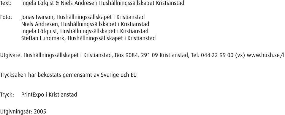 Lundmark, Hushållningssällskapet i Kristianstad Utgivare: Hushållningssällskapet i Kristianstad, Box 9084, 291 09 Kristianstad,