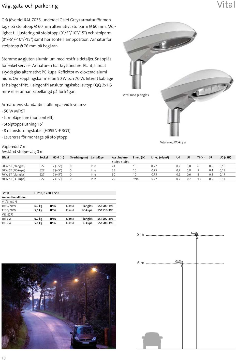 Stomme av gjuten aluminium med rostfria detaljer. Snäpplås för enkel service. Armaturen har bryttändare. Plant, härdat skyddsglas alternativt PC-kupa. Reflektor av eloxerad aluminium.