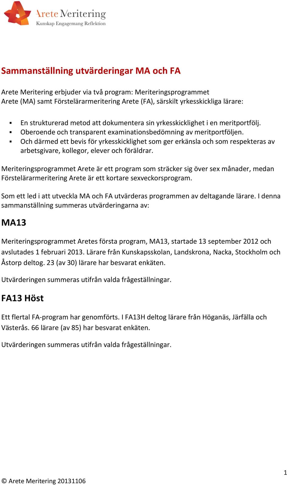 Och därmed ett bevis för yrkesskicklighet som ger erkänsla och som respekteras av arbetsgivare, kollegor, elever och föräldrar.