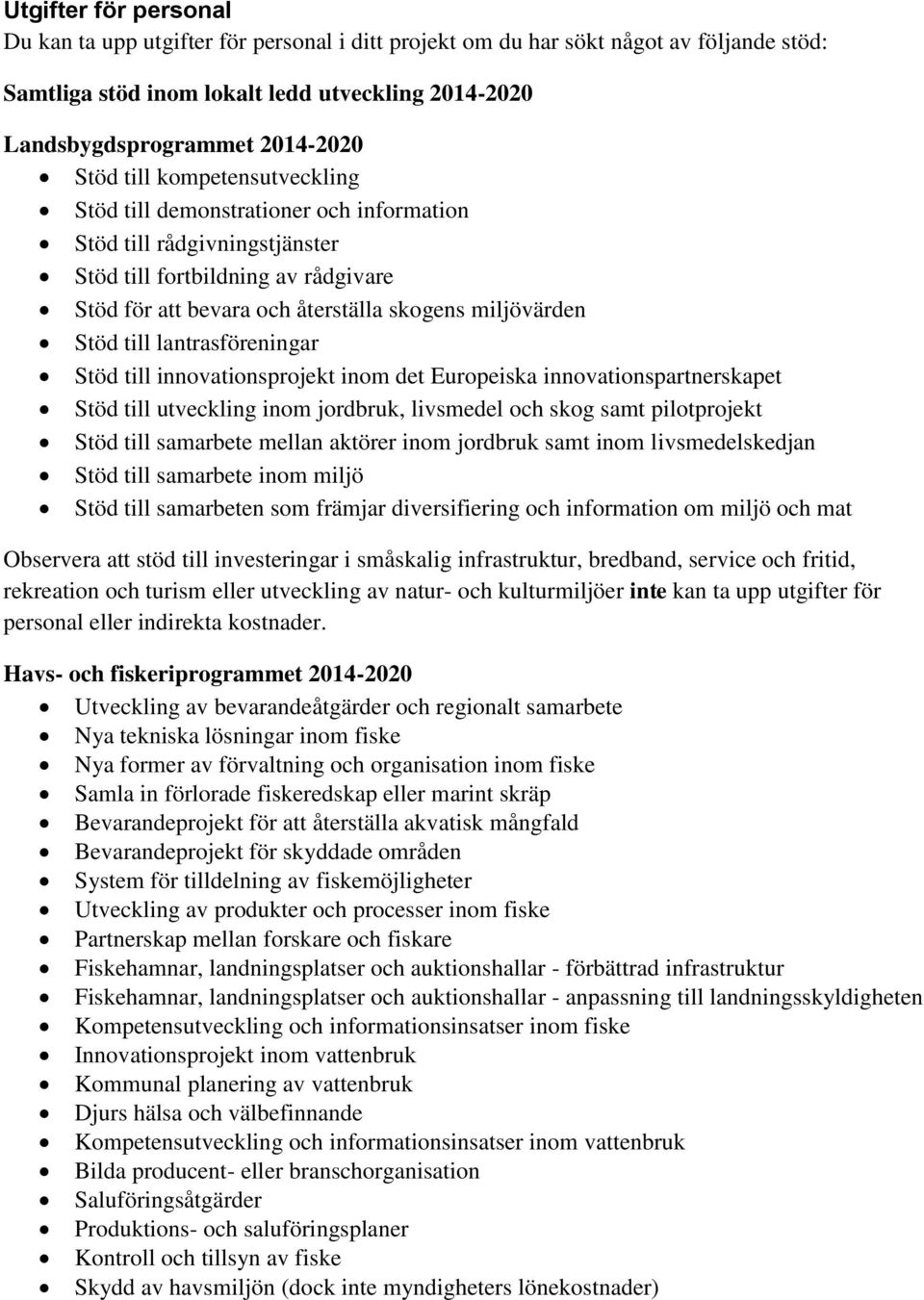 lantrasföreningar Stöd till innovationsprojekt inom det Europeiska innovationspartnerskapet Stöd till utveckling inom jordbruk, livsmedel och skog samt pilotprojekt Stöd till samarbete mellan aktörer