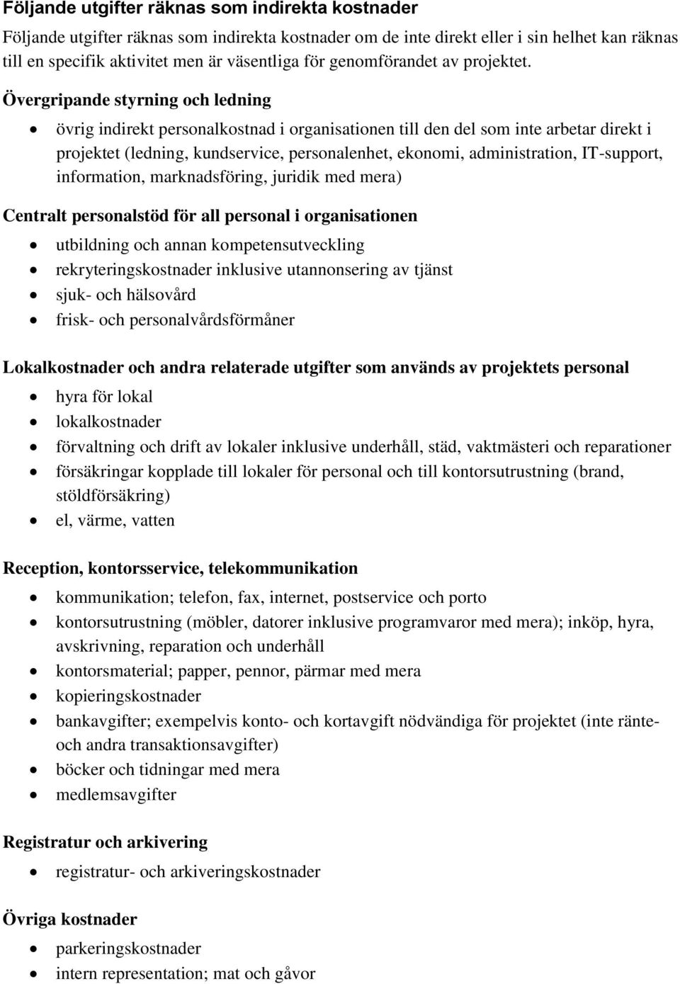 Övergripande styrning och ledning övrig indirekt personalkostnad i organisationen till den del som inte arbetar direkt i projektet (ledning, kundservice, personalenhet, ekonomi, administration,