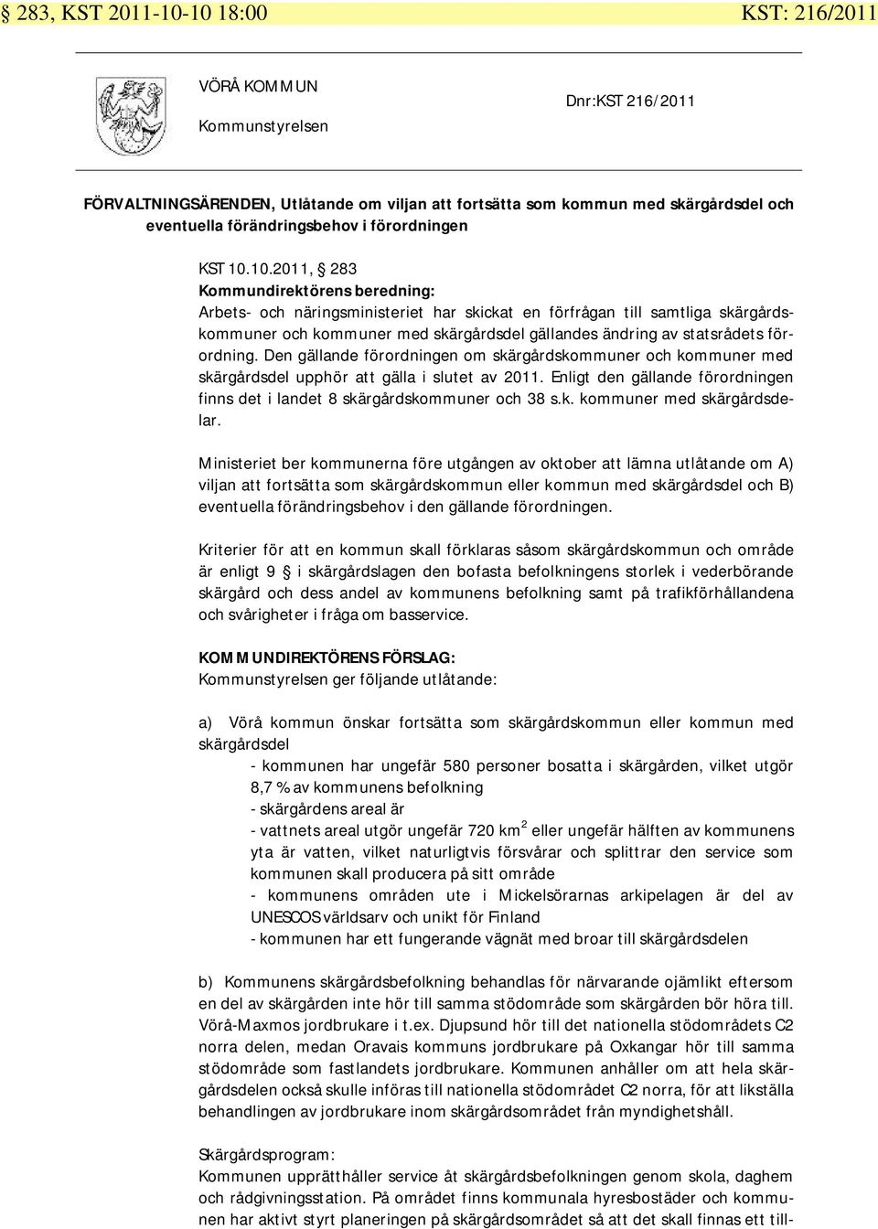 Kommundirektörens beredning: Arbets- och näringsministeriet har skickat en förfrågan till samtliga skärgårdskommuner och kommuner med skärgårdsdel gällandes ändring av statsrådets förordning.