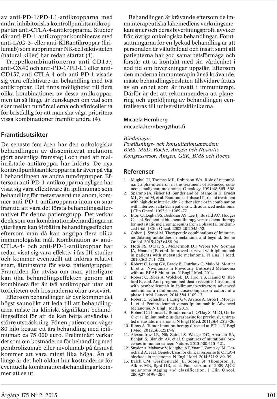 Trippelkombinationerna anti-cd137, anti-ox40 och anti-pd-1/pd-l1 eller anti- CD137, anti-ctla-4 och anti-pd-1 visade sig vara effektivare än behandling med två antikroppar.