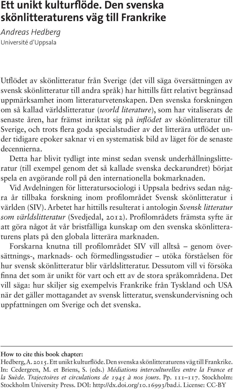 har hittills fått relativt begränsad uppmärksamhet inom litteraturvetenskapen.