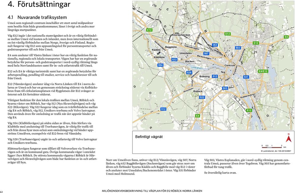 Teg Böleäng Härvelv. Väg 528 (Travbanevägen) utgör in-och utfartsväg till Volvo lastvagnar och Umåkers travbana. a Skr vels.