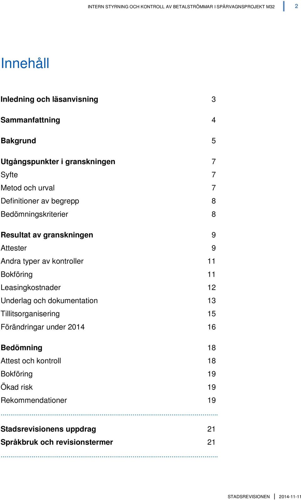 9 Andra typer av kontroller 11 Bokföring 11 Leasingkostnader 12 Underlag och dokumentation 13 Tillitsorganisering 15 Förändringar under 2014