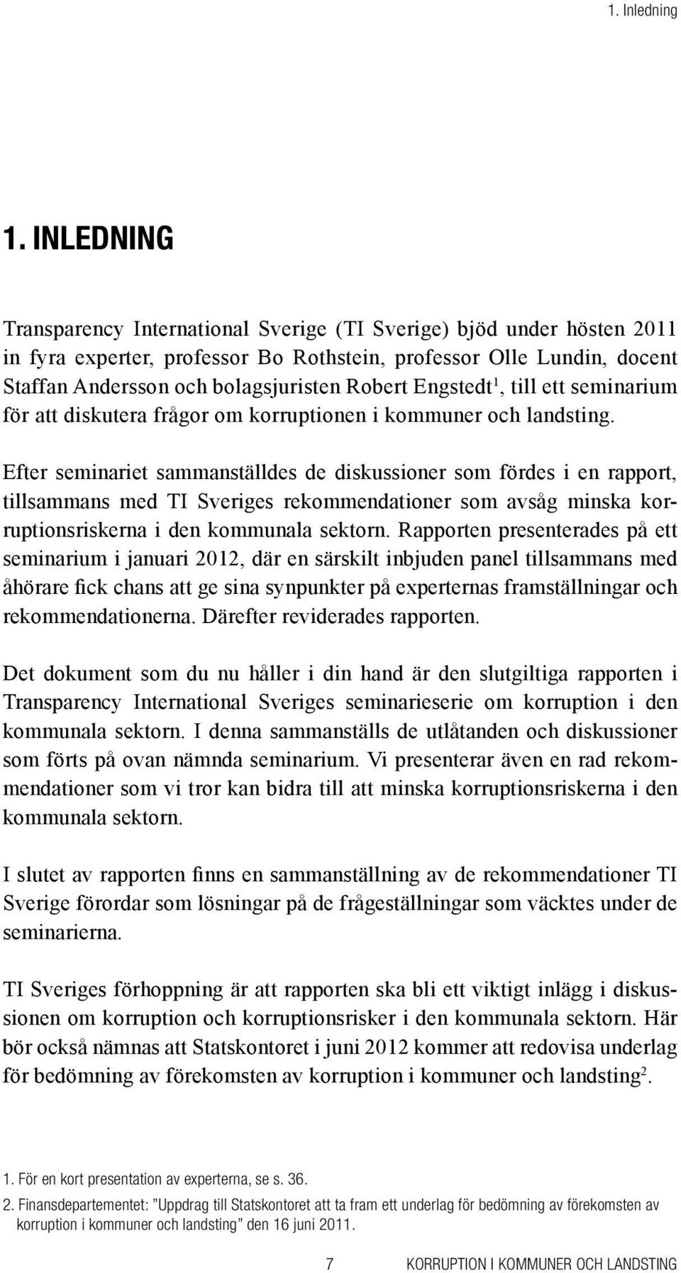 att diskutera frågor om korruptionen i kommuner och landsting.