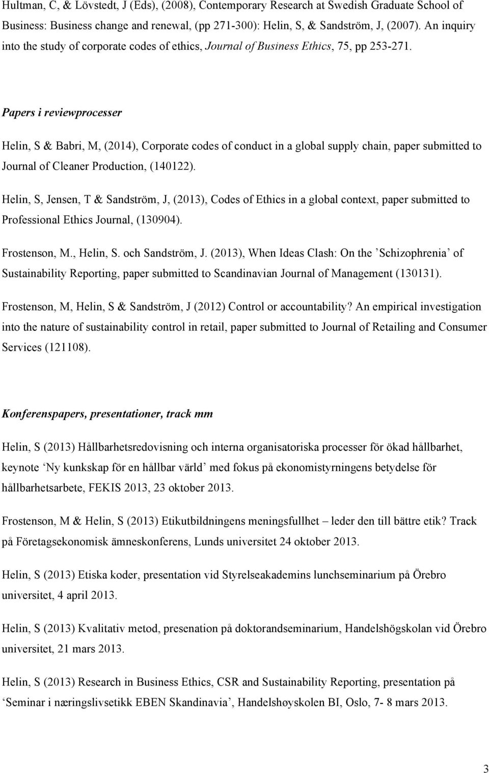 Papers i reviewprocesser Helin, S & Babri, M, (2014), Corporate codes of conduct in a global supply chain, paper submitted to Journal of Cleaner Production, (140122).