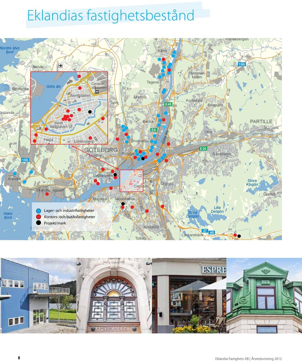 Stora Kåsjön Örgryte Centrum Öjersjö Vasastaden Majorna Lager- och industrifastigheter Hake fjord Lilla Delsjön Stora Delsjön Kontors-Älvsborg och butiksfastigheter Projekt/mark Krokslätt Långedrag