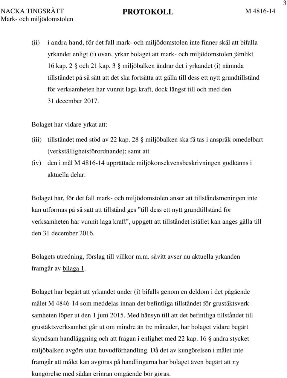 med den 31 december 2017. Bolaget har vidare yrkat att: (iii) tillståndet med stöd av 22 kap.