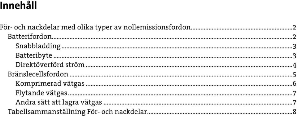 .. 3 Direktöverförd ström... 4 Bränslecellsfordon... 5 Komprimerad vätgas.