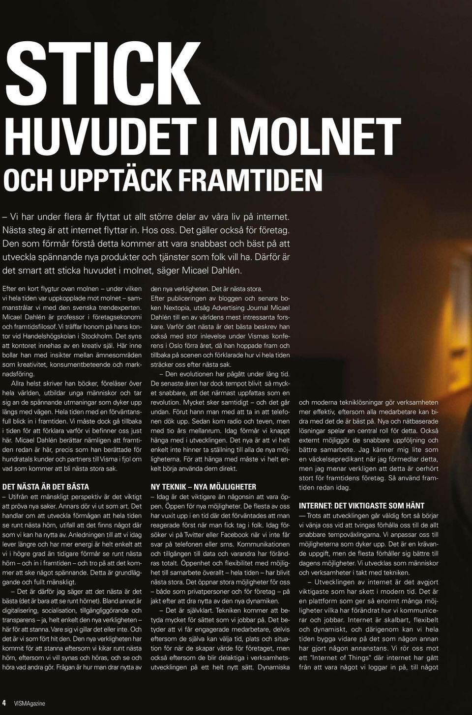 Därför är det smart att sticka huvudet i molnet, säger Micael Dahlén.