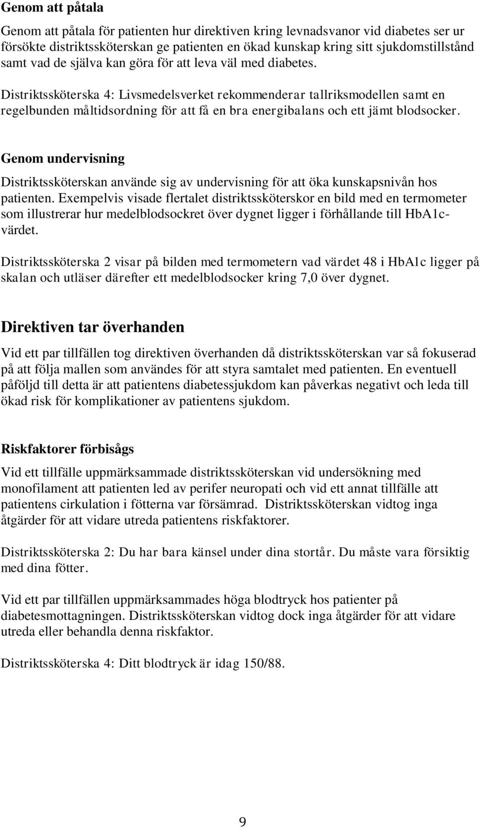 Distriktssköterska 4: Livsmedelsverket rekommenderar tallriksmodellen samt en regelbunden måltidsordning för att få en bra energibalans och ett jämt blodsocker.