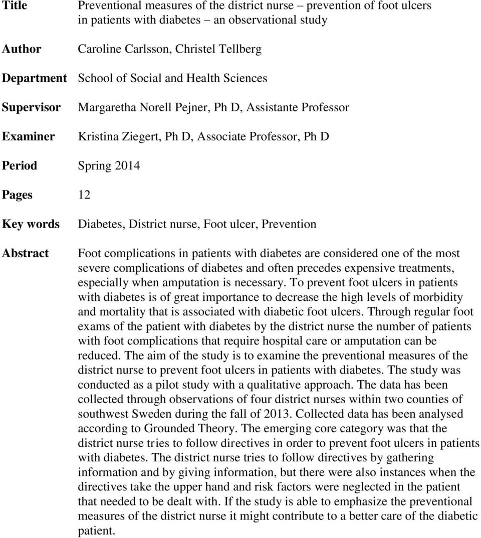 District nurse, Foot ulcer, Prevention Foot complications in patients with diabetes are considered one of the most severe complications of diabetes and often precedes expensive treatments, especially