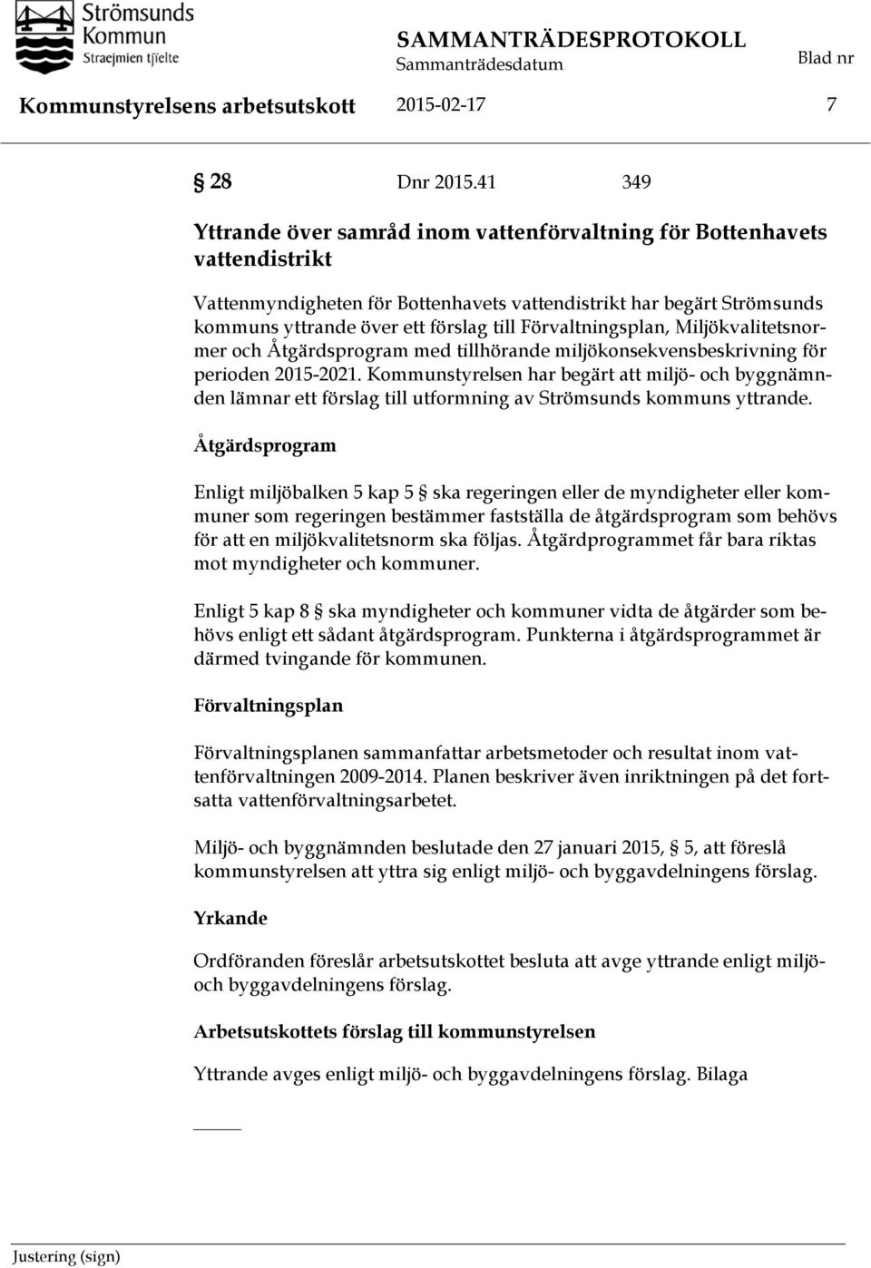 Förvaltningsplan, Miljökvalitetsnormer och Åtgärdsprogram med tillhörande miljökonsekvensbeskrivning för perioden 2015-2021.