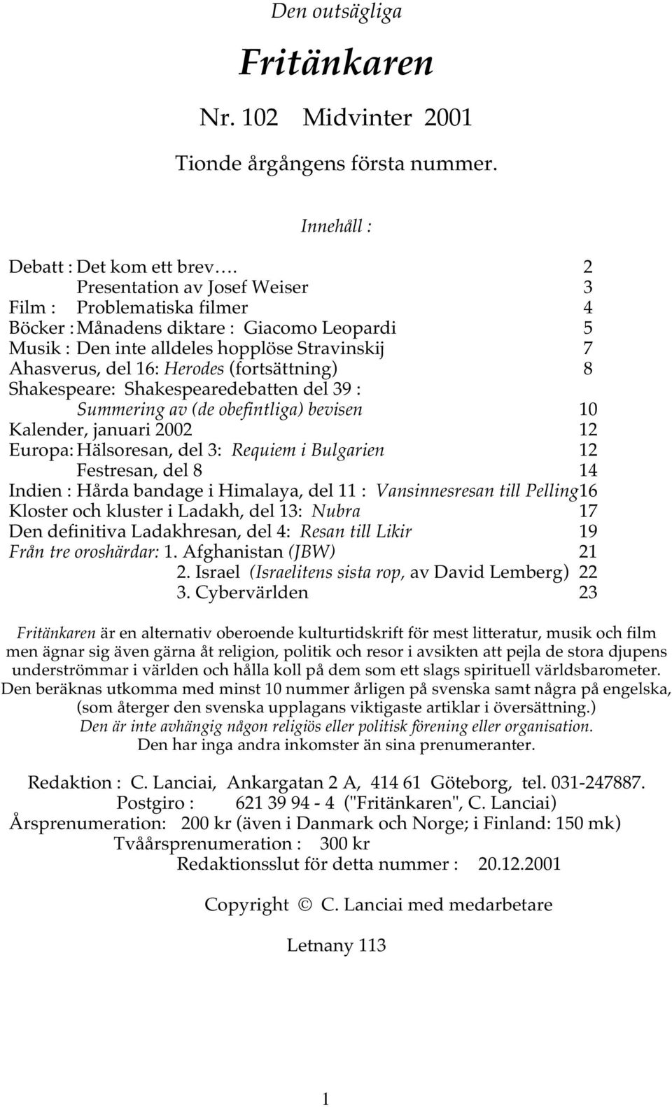 (fortsättning) 8 Shakespeare: Shakespearedebatten del 39 : Summering av (de obefintliga) bevisen 10 Kalender, januari 2002 12 Europa: Hälsoresan, del 3: Requiem i Bulgarien 12 Festresan, del 8 14