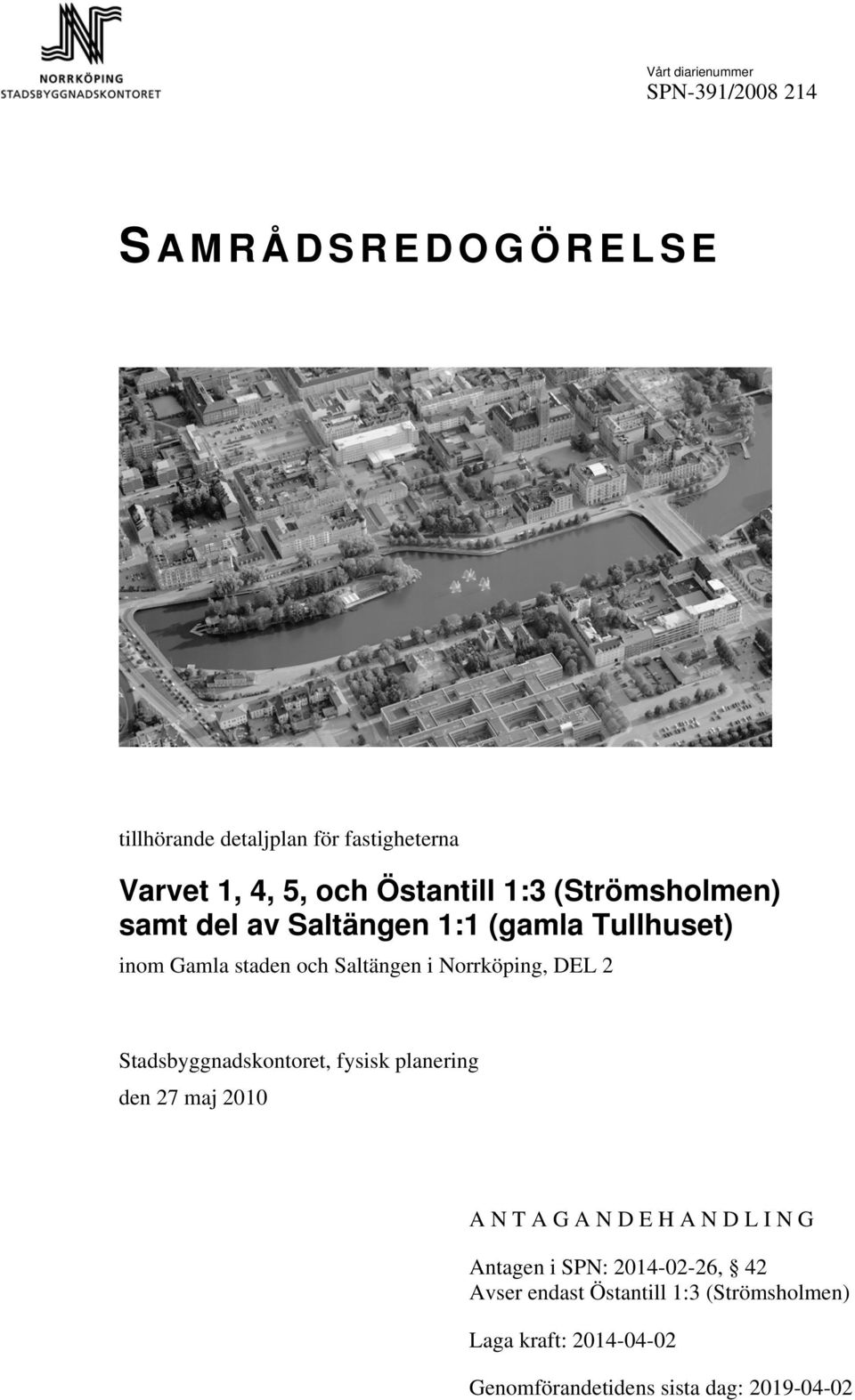 Norrköping, DEL 2, fysisk planering den 27 maj 2010 A N T A G A N D E H A N D L I N G Antagen i SPN: