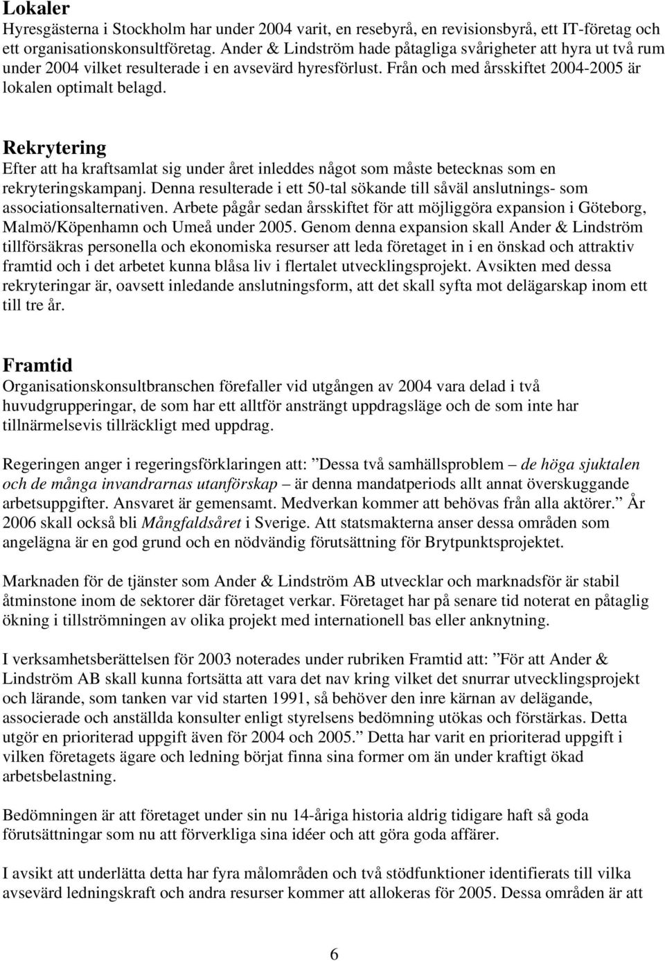 Rekrytering Efter att ha kraftsamlat sig under året inleddes något som måste betecknas som en rekryteringskampanj.