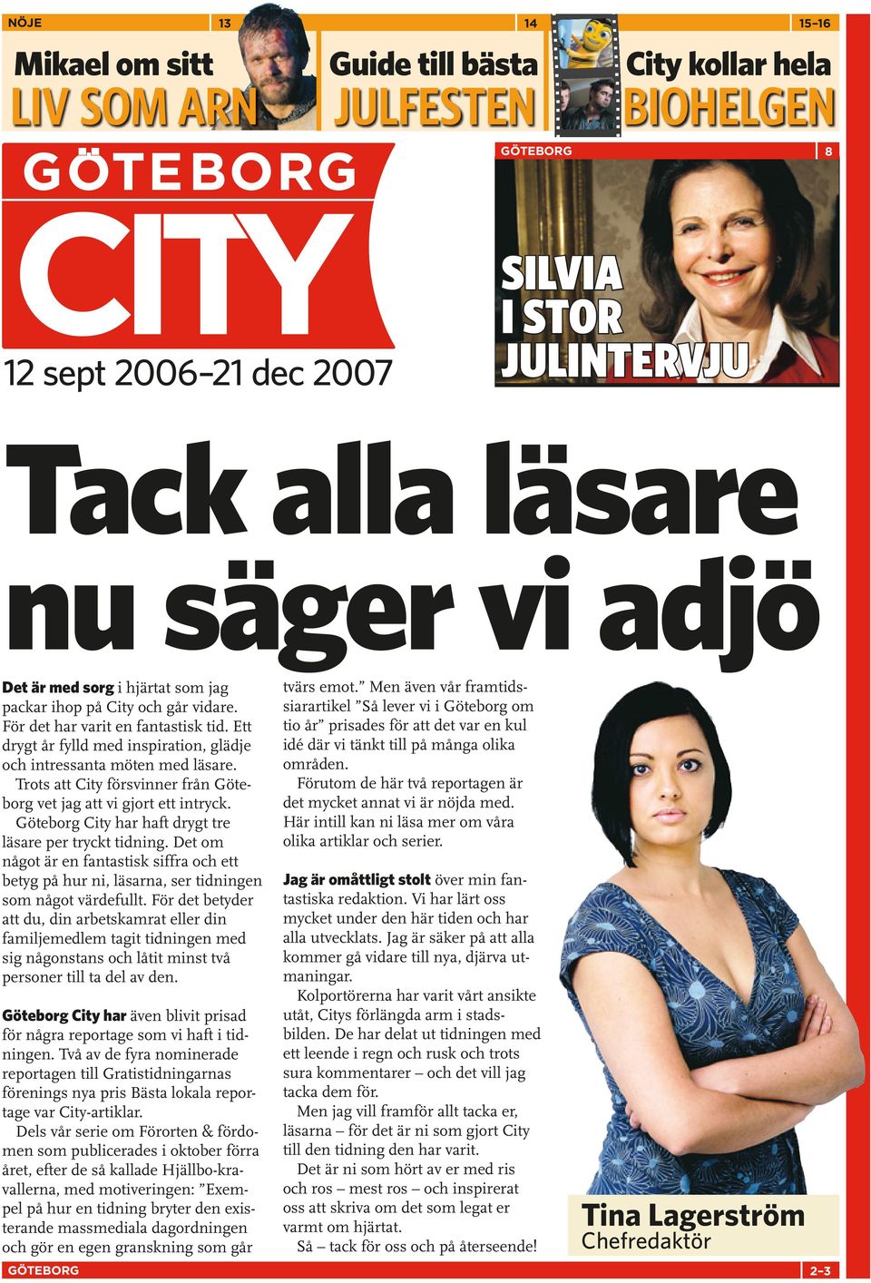 Trots att City försvinner från Göteborg vet jag att vi gjort ett intryck. Göteborg City har haft drygt tre läsare per tryckt tidning.