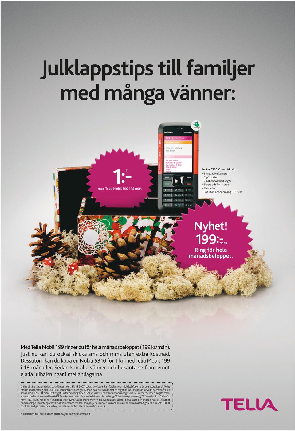 Dessutom kan du köpa en Nokia 5310 för 1 kr med Telia Mobil 199 i 18 månader. Sedan kan alla vänner och bekanta se fram emot glada julhälsningar i mellandagarna.