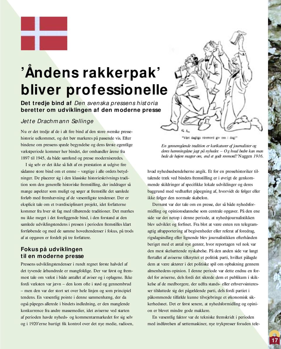 Efter bindene om pressens spæde begyndelse og dens første egentlige vækstperiode kommer her bindet, der omhandler årene fra 1897 til 1945, da både samfund og presse moderniseredes.