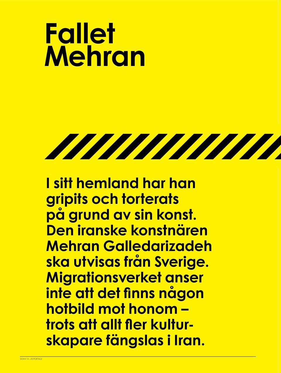 Den iranske konstnären Mehran Galledarizadeh ska utvisas från Sverige.