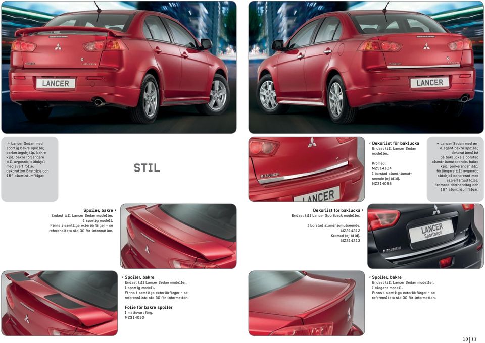 MZ314058 ^ Lancer Sedan med en elegant bakre spoiler, dekorationslist på baklucka i borstad aluminiumutseende, bakre kjol, parkeringshjälp, förlängare till avgasrör, sidokjol dekorerad med