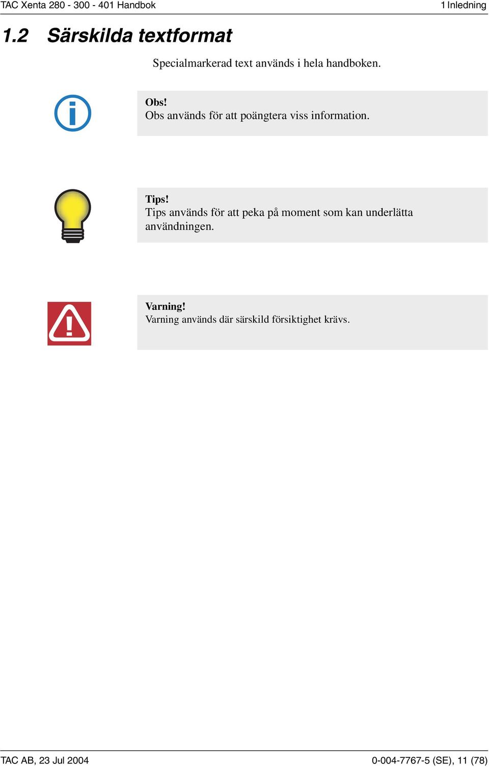 Obs används för att poängtera viss information. Tips!
