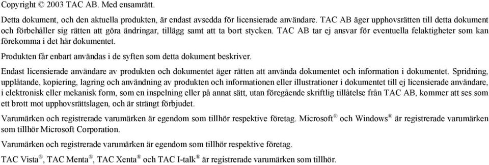 TAC AB tar ej ansvar för eventuella felaktigheter som kan förekomma i det här dokumentet. Produkten får enbart användas i de syften som detta dokument beskriver.