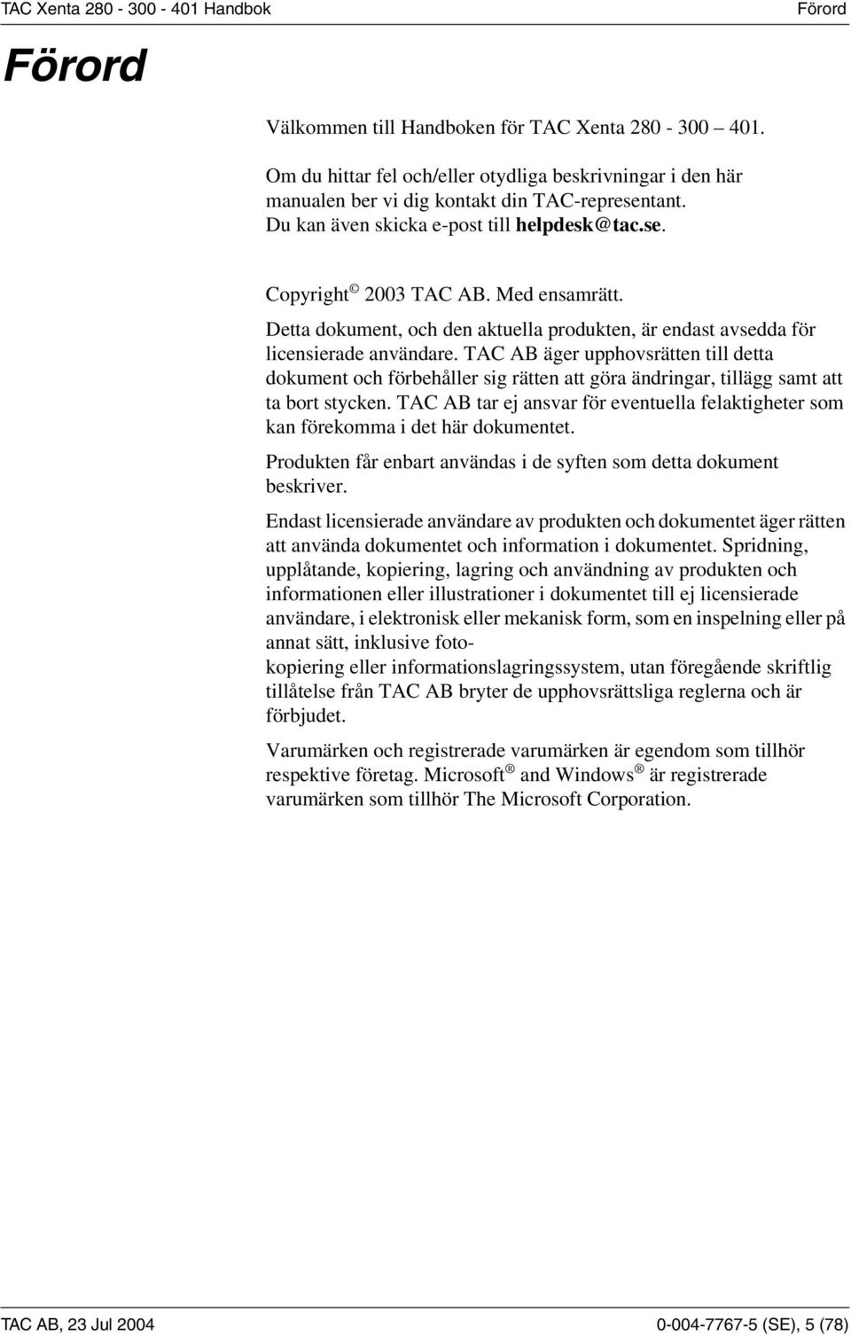 TAC AB äger upphovsrätten till detta dokument och förbehåller sig rätten att göra ändringar, tillägg samt att ta bort stycken.