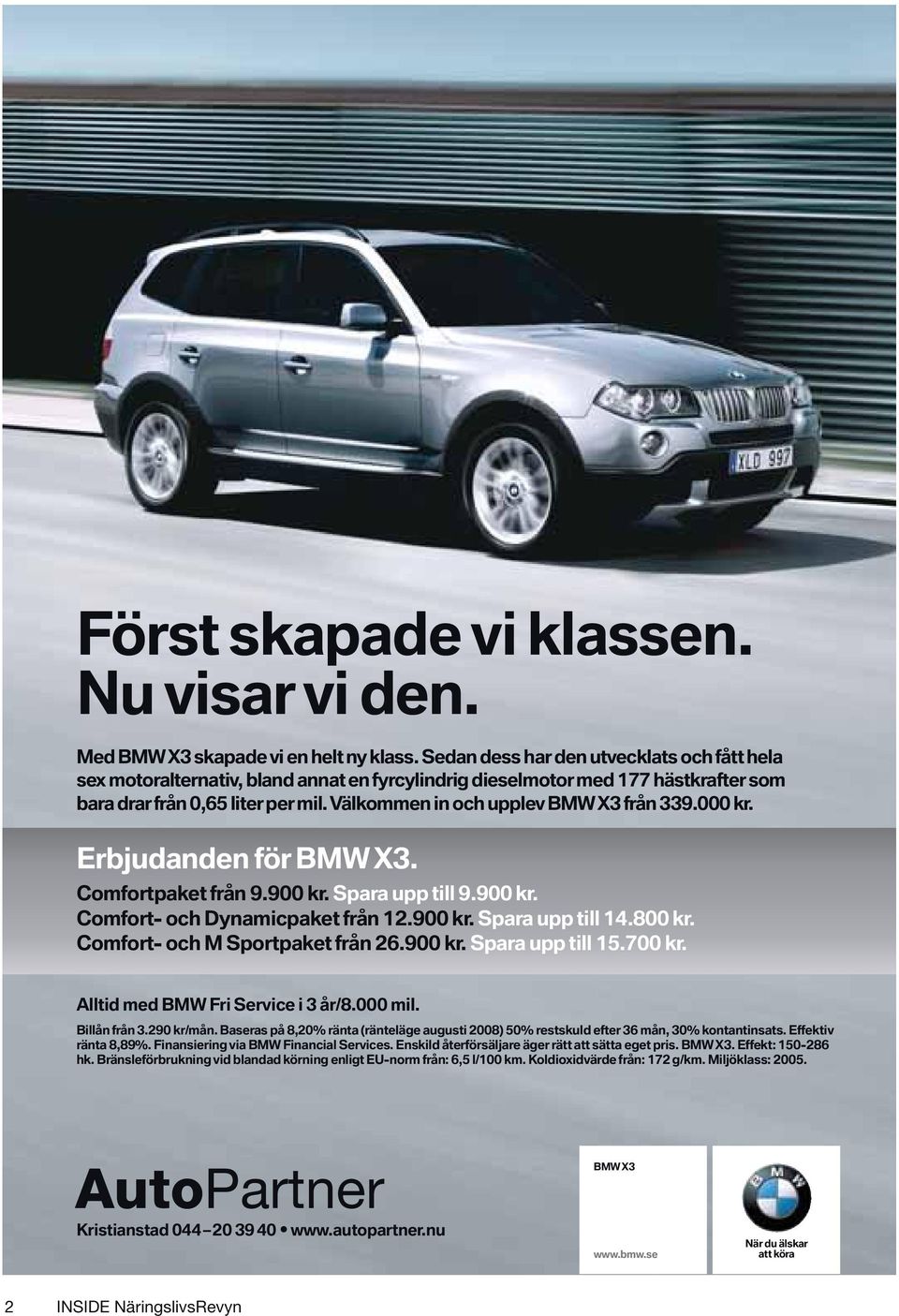 Välkommen in och upplev BMW X3 från 339.000 kr. Erbjudanden för BMW X3. Comfortpaket från 9.900 kr. Spara upp till 9.900 kr. Comfort- och Dynamicpaket från 12.900 kr. Spara upp till 14.800 kr.