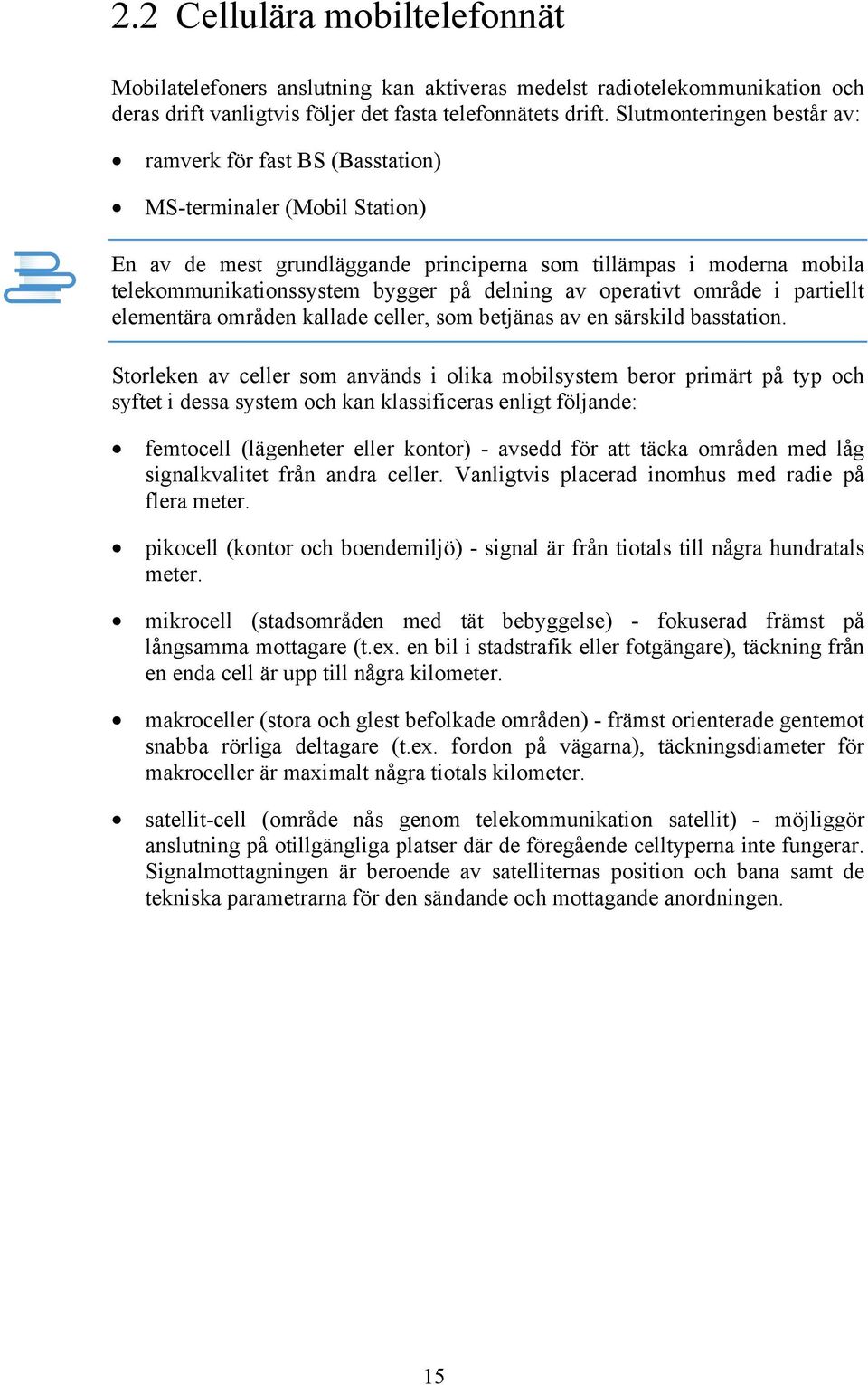 delning av operativt område i partiellt elementära områden kallade celler, som betjänas av en särskild basstation.