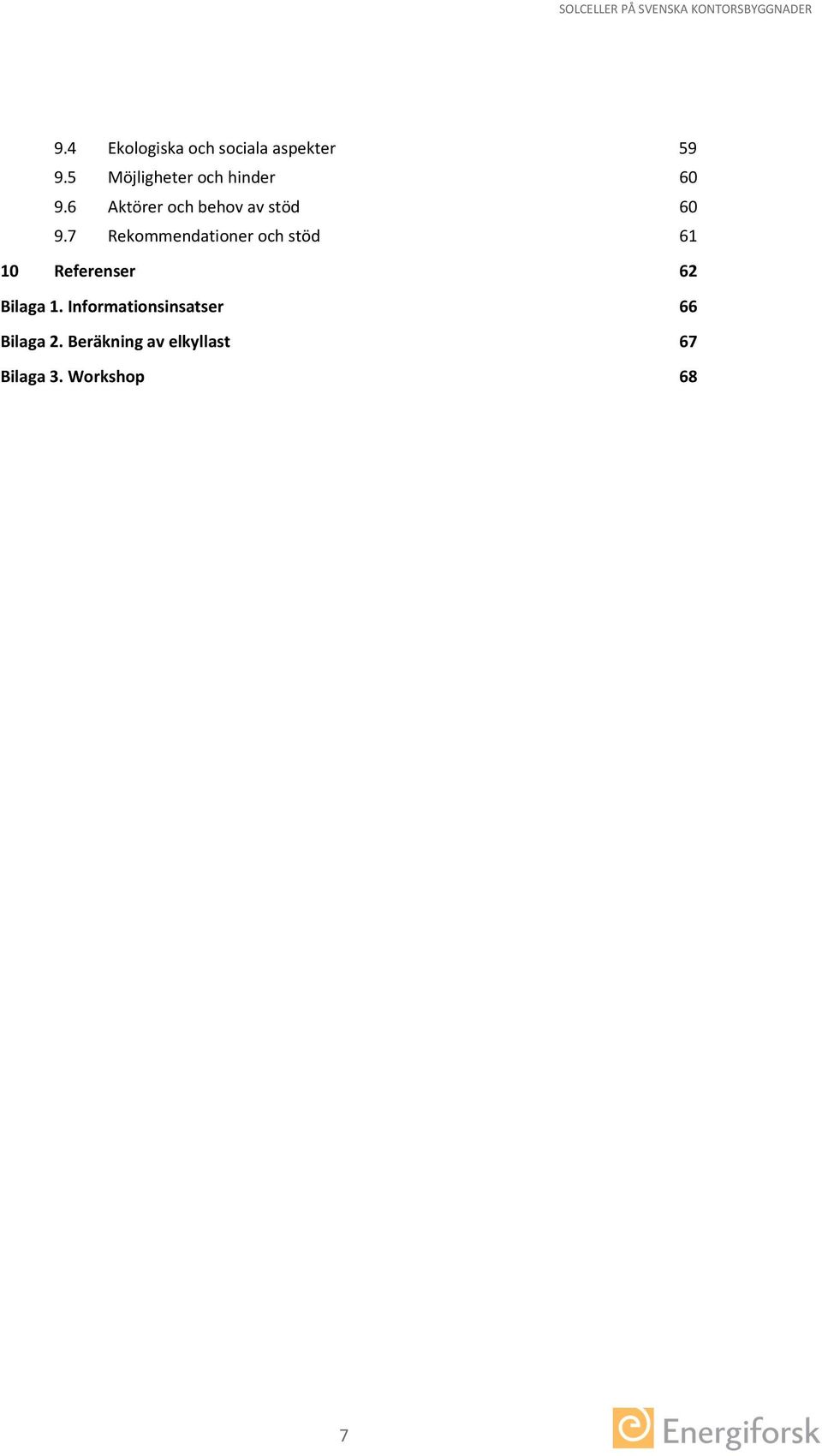 7 Rekommendationer och stöd 61 1 Referenser 62 Bilaga 1.