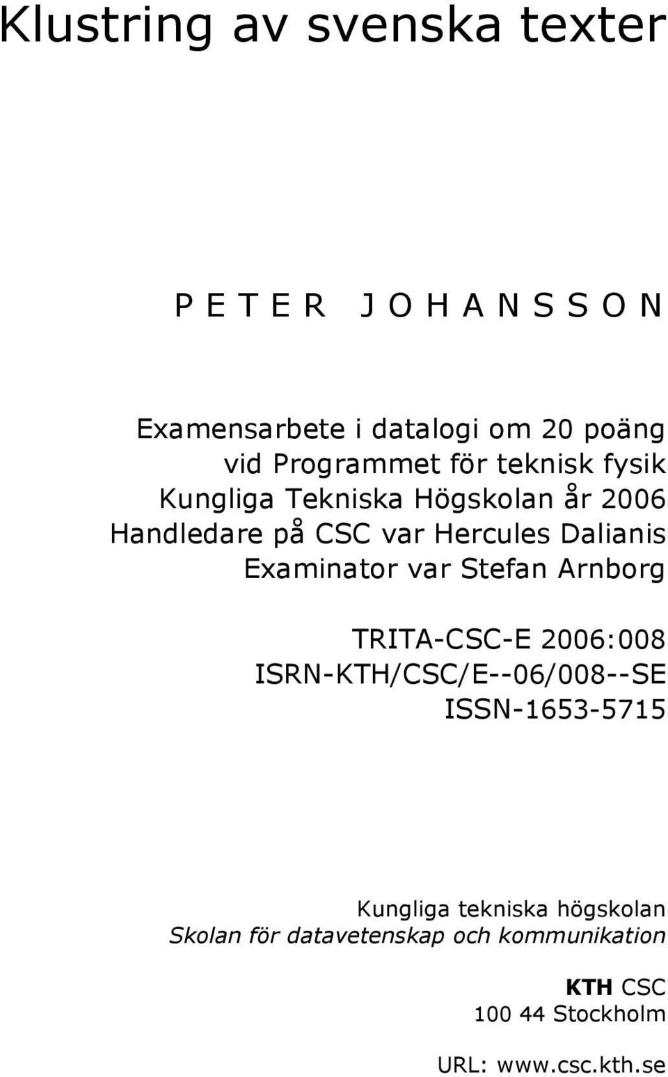 Dalianis Examinator var Stefan Arnborg TRITA-CSC-E 2006:008 ISRN-KTH/CSC/E--06/008--SE ISSN-1653-5715