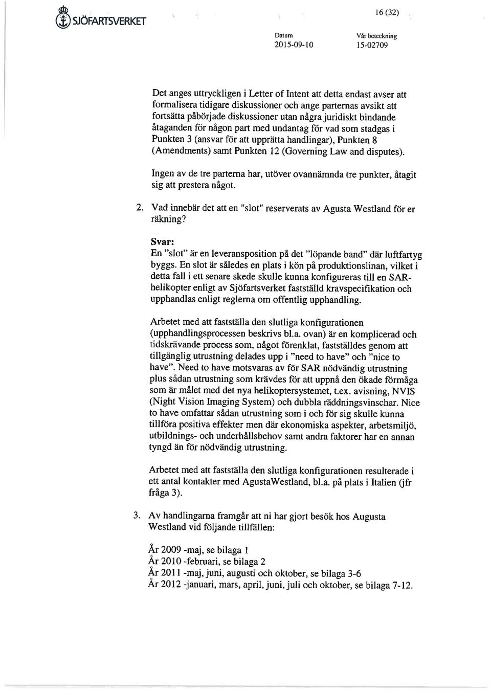 (Governing Law and disputes). Ingen av de tre parterna har, utöver ovannämnda tre punkter, åtagit sig att prestera något. 2. Vad innebär det att en slot reserverats av Agusta Westland för er räkning?