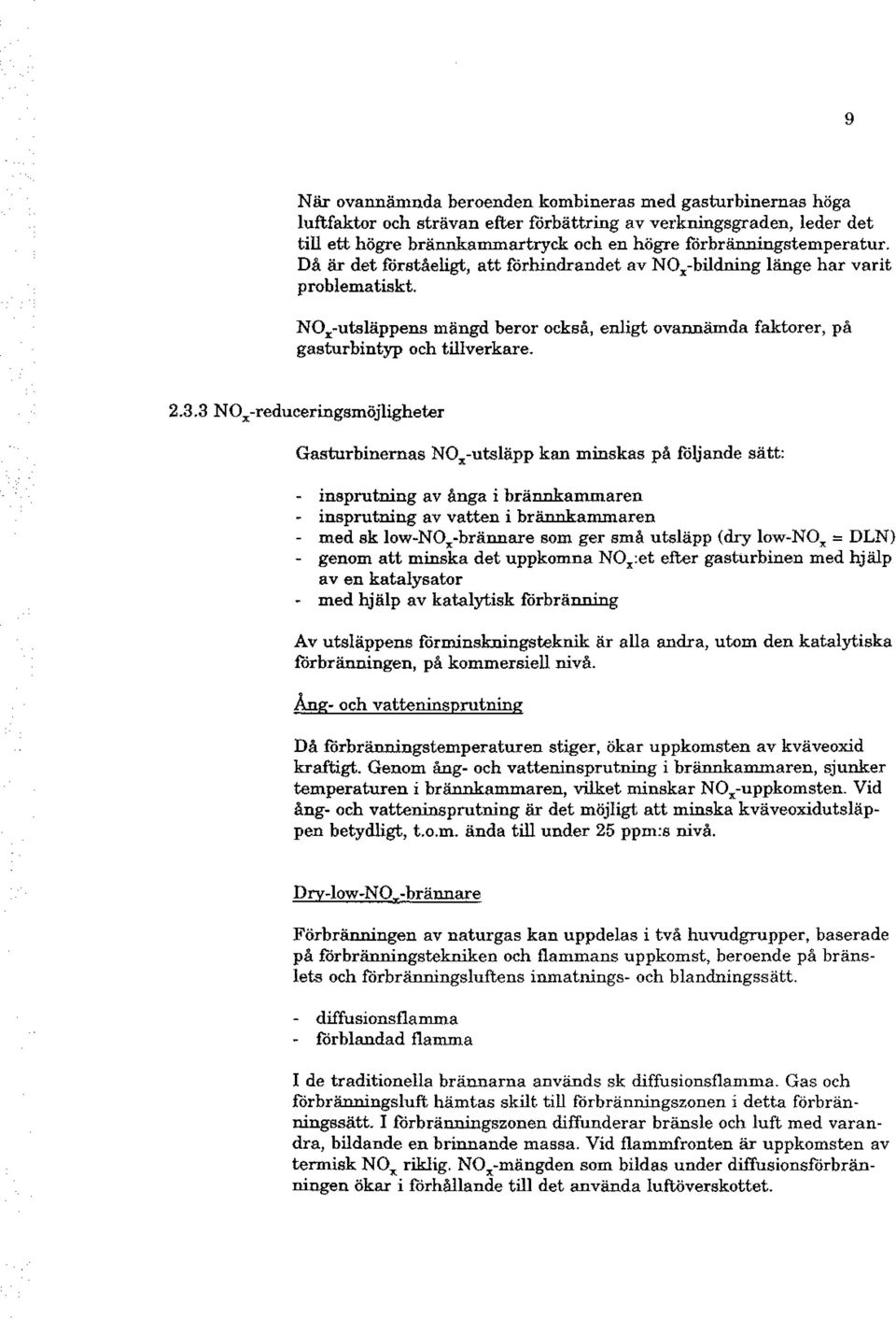 NOx-uts1äppens mängd beror också, enligt ovannämda faktorer, på gasturbintyp och tillverkare. 2.3.