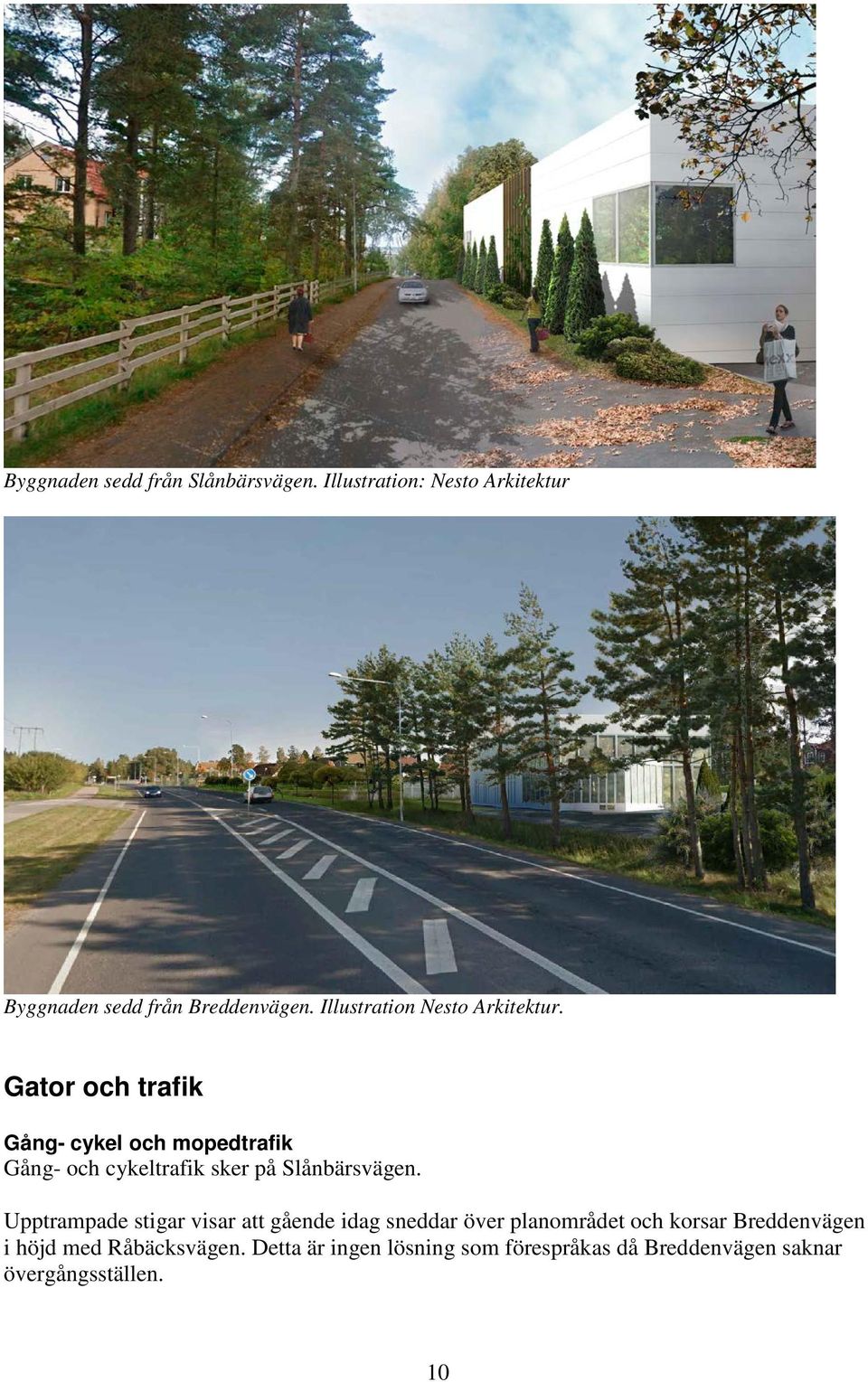 Gator och trafik Gång- cykel och mopedtrafik Gång- och cykeltrafik sker på Slånbärsvägen.