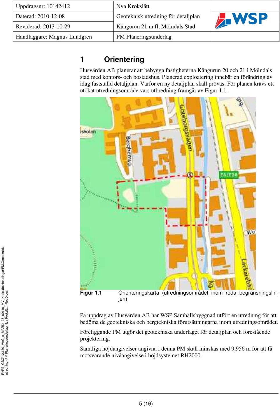 Varför en ny detaljplan skall prövas. För planen krävs ett utökat utredningsområde vars utbredning framgår av Figur 1.