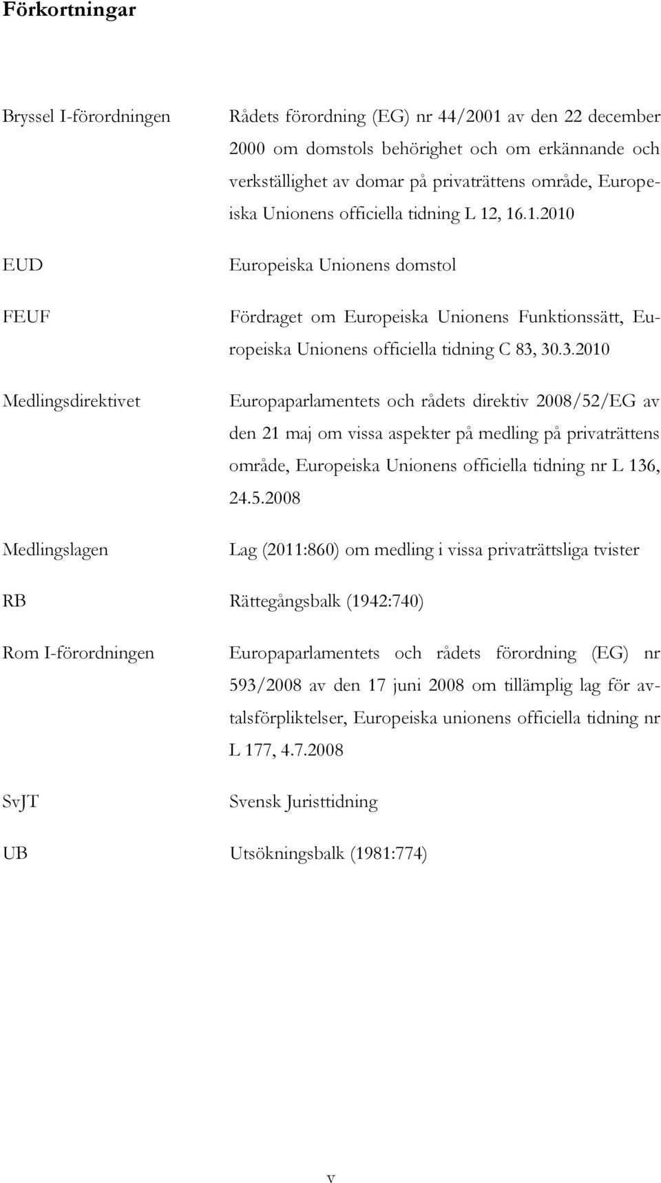 , 16.1.2010 Europeiska Unionens domstol Fördraget om Europeiska Unionens Funktionssätt, Europeiska Unionens officiella tidning C 83,