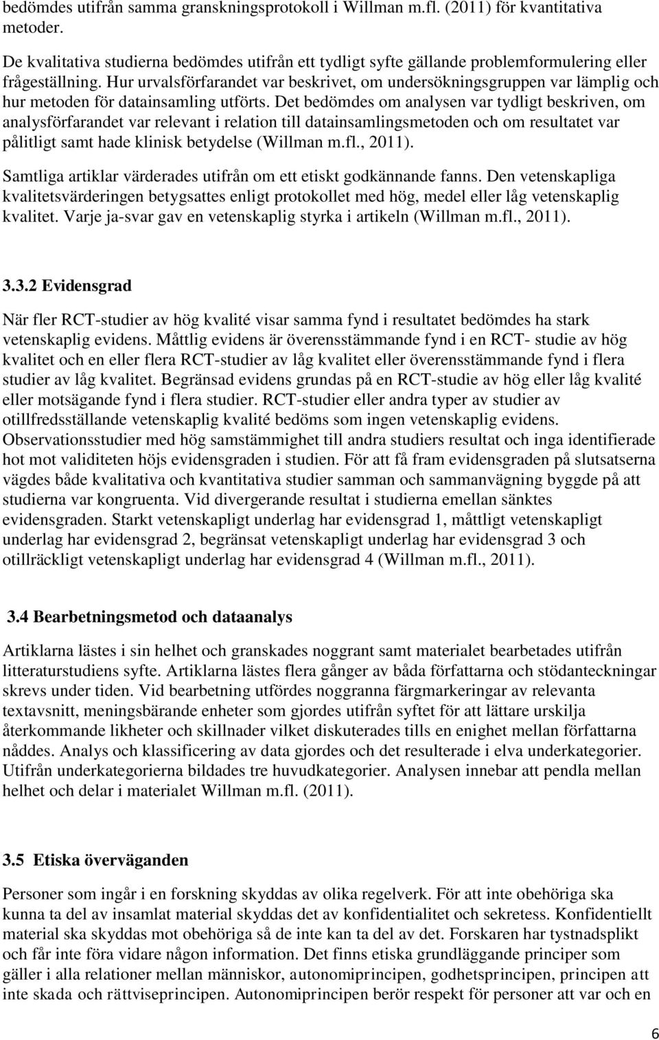 Hur urvalsförfarandet var beskrivet, om undersökningsgruppen var lämplig och hur metoden för datainsamling utförts.