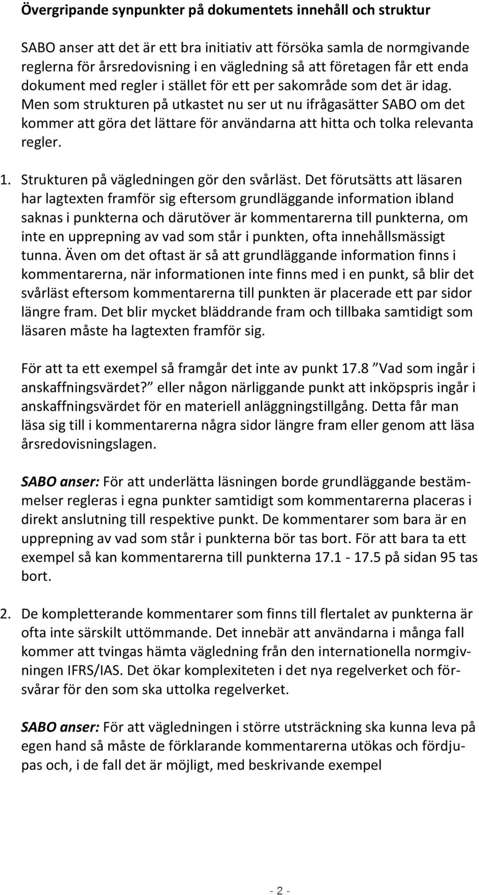 Men som strukturen på utkastet nu ser ut nu ifrågasätter SABO om det kommer att göra det lättare för användarna att hitta och tolka relevanta regler. 1. Strukturen på vägledningen gör den svårläst.