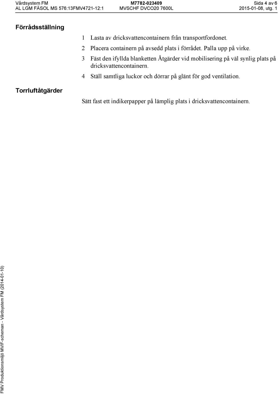 3 Fäst den ifyllda blanketten Åtgärder vid mobilisering på väl synlig plats på dricksvattencontainern.