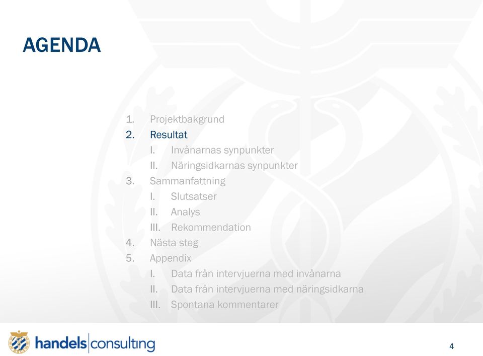 Slutsatser I Analys 4. Nästa steg 5. Appendix Rekommendation I.