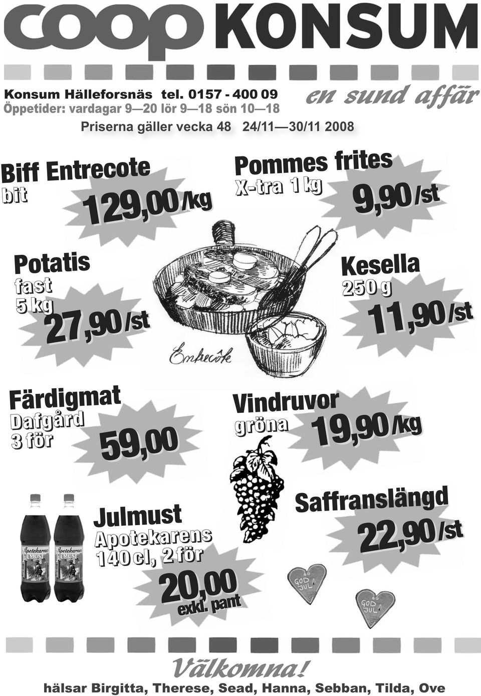 27 129 129,00,90/st 27,90,00/kg en sund affär Pommes frites X-tra 1 kg Kesella 250 g,90/st 9,90 11,90/st 11,90 Färdigmat Dafgård 3 för