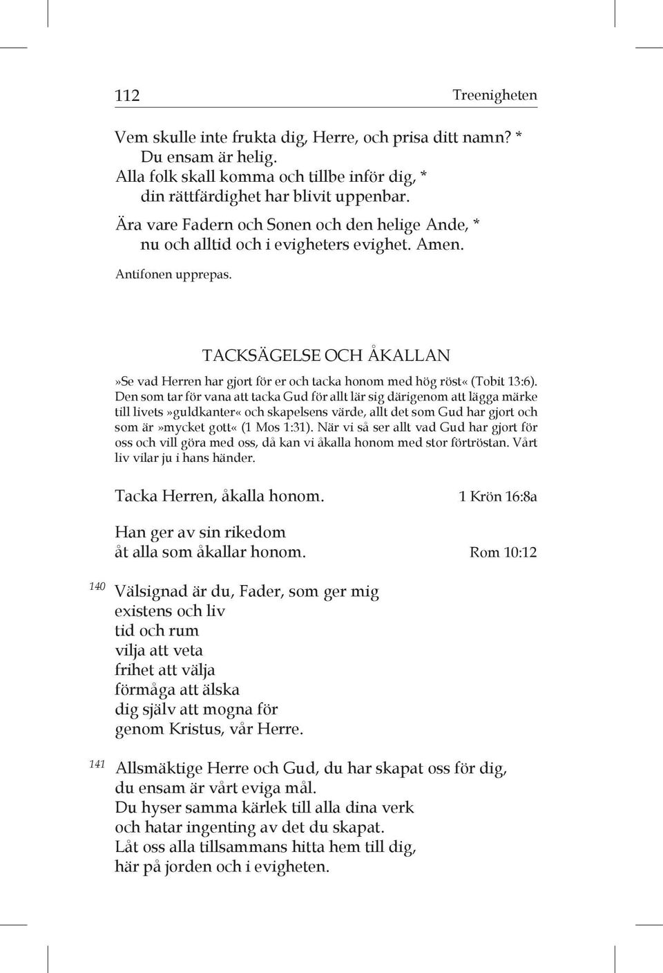 140 141 TACKSÄGELSE OCH ÅKALLAN»Se vad Herren har gjort för er och tacka honom med hög röst«(tobit 13:6).